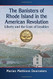 Banisters of Rhode Island in the American Revolution