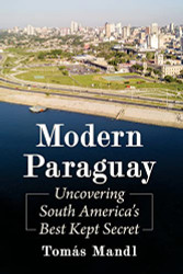 Modern Paraguay: Uncovering South America's Best Kept Secret