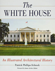 White House: An Illustrated Architectural History