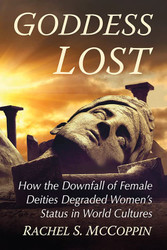 Goddess Lost: How the Downfall of Female Deities Degraded Women's