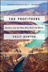 Profiteers: Bechtel and the Men Who Built the World