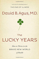Lucky Years: How to Thrive in the Brave New World of Health