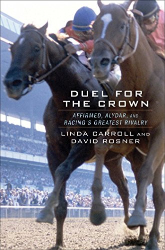 Duel for the Crown: Affirmed Alydar and Racing's Greatest Rivalry