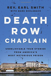 Death Row Chaplain: Unbelievable True Stories from America's Most