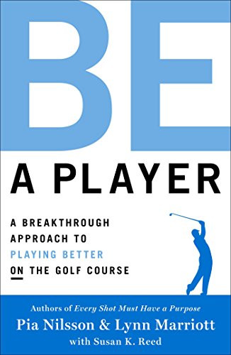Be a Player: A Breakthrough Approach to Playing Better ON the Golf