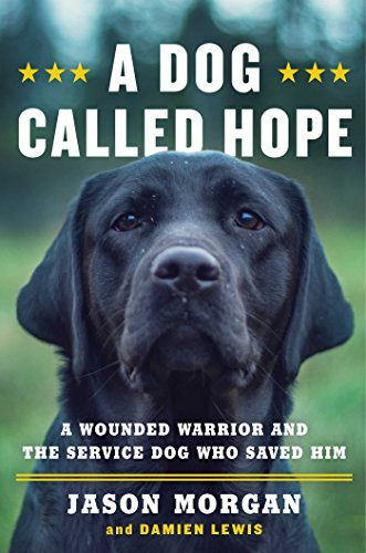 Dog Called Hope: A Wounded Warrior and the Service Dog Who Saved