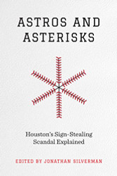 Astros and Asterisks: Houston's Sign-Stealing Scandal Explained