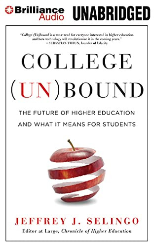 College (Un)bound: The Future of Higher Education and What It Means