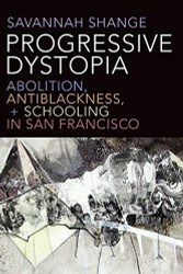 Progressive Dystopia: Abolition Antiblackness and Schooling in San