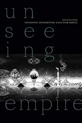 Unseeing Empire: Photography Representation South Asian America