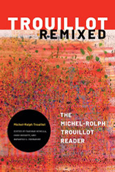 Trouillot Remixed: The Michel-Rolph Trouillot Reader