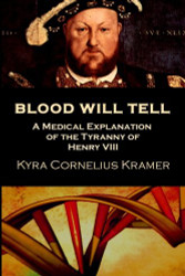 Blood Will Tell: A Medical Explanation for the Tyranny of Henry VIII