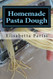 Homemade Pasta Dough: How to make pasta dough for the best pasta dough