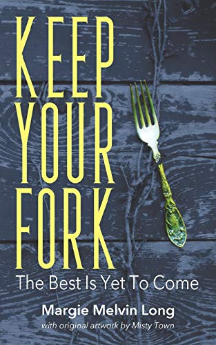 Keep Your Fork: The Best Is Yet To Come