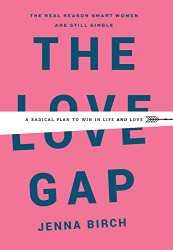 Love Gap: A Radical Plan to Win in Life and Love