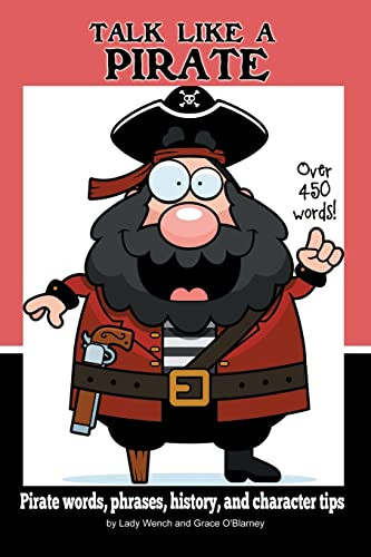 Talk Like a Pirate: Pirate Words Phrases History and Character