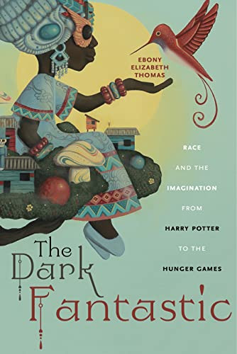 Dark Fantastic: Race and the Imagination from Harry Potter