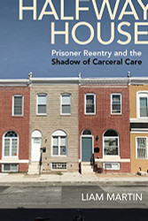 Halfway House: Prisoner Reentry and the Shadow of Carceral Care