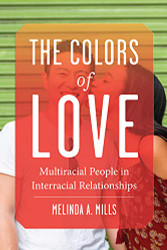 Colors of Love: Multiracial People in Interracial Relationships