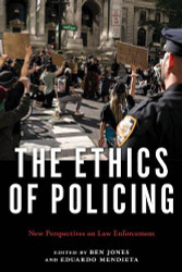 Ethics of Policing: New Perspectives on Law Enforcement