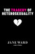 Tragedy of Heterosexuality (Sexual Cultures 56)