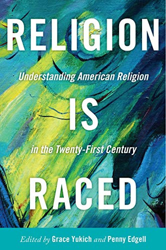 Religion Is Raced: Understanding American Religion in the Twenty-First