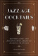 Jazz Age Cocktails: History Lore and Recipes from America's Roaring