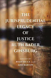 Jurisprudential Legacy of Justice Ruth Bader Ginsburg