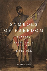Symbols of Freedom: Slavery and Resistance Before the Civil War