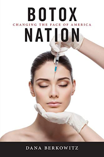 Botox Nation: Changing the Face of America (Intersections 4)