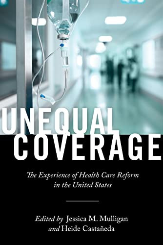 Unequal Coverage: The Experience of Health Care Reform in the United