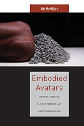 Embodied Avatars: Genealogies of Black Feminist Art and Performance