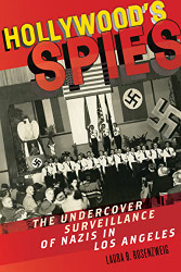 Hollywood's Spies: The Undercover Surveillance of Nazis in Los