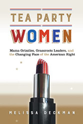 Tea Party Women: Mama Grizzlies Grassroots Leaders and the Changing