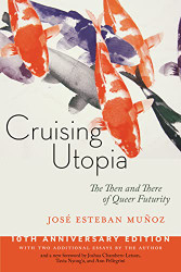 Cruising Utopia: The Then and There of Queer Futurity