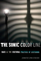 Sonic Color Line: Race and the Cultural Politics of Listening