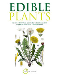 Edible Plants: An inspirational guide to choosing and growing unusual