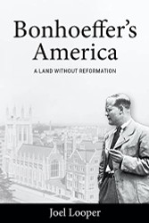 Bonhoeffer's America: A Land without Reformation