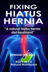 Fixing Hiatus Hernia: A Natural Hiatus Hernia Diet Treatment