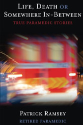 Life Death or Somewhere In-between: True Paramedic Stories
