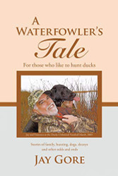 Waterfowler's Tale: For Those Who Like to Hunt Ducks