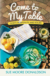 Come To My Table: God's Hospitality & Yours