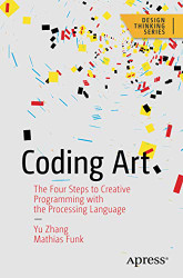 Coding Art: The Four Steps to Creative Programming with the Processing