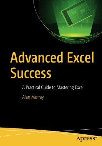Advanced Excel Success: A Practical Guide to Mastering Excel