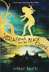 Serafina and the Black Cloak-The Serafina Series Book 1