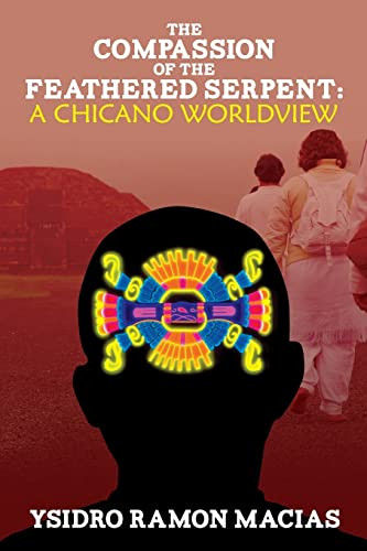 Compassion of the Feathered Serpent: A Chicano Worldview
