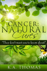 Cancer: Natural Cures: "They don't want you to know about!"