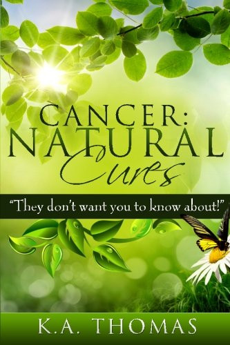 Cancer: Natural Cures: "They don't want you to know about!"