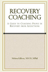 Recovery Coaching: A Guide to Coaching People in Recovery from