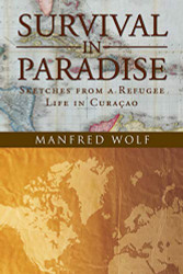 Survival in Paradise: Sketches from a Refugee Life in Curacao